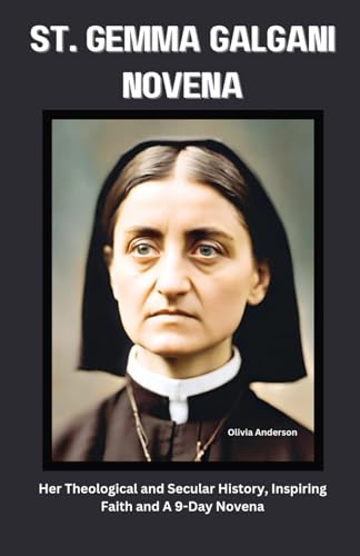 St. Gemma Galgani Novena: Her Theological and Secular History, Inspiring Faith and A 9-Day Novena (All Catholic Novena Prayer Books)