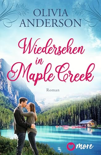 Wiedersehen in Maple Creek: Roman (Die Liebe wohnt in Maple Creek, Band 1)