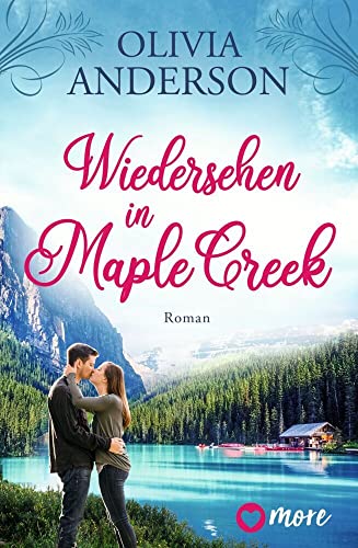 Wiedersehen in Maple Creek: Roman (Die Liebe wohnt in Maple Creek, Band 1)