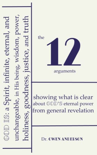 The Twelve Arguments: Showing what is clear about God's eternal power from general revelation