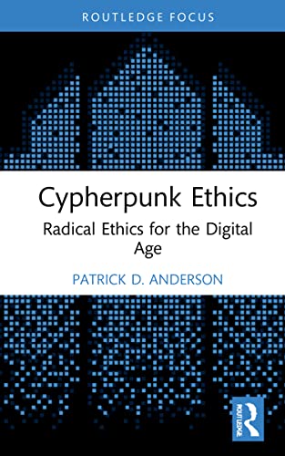 Cypherpunk Ethics: Radical Ethics for the Digital Age (Routledge Focus on Digital Media and Culture) von Routledge