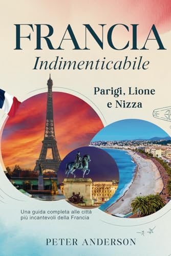 Francia indimenticabile: Parigi, Lione e Nizza: Una guida completa alle città più incantevoli della Francia (La serie di guide di viaggio indimenticabile., Band 2) von Independently published