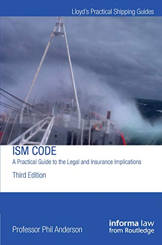 The ISM Code: A Practical Guide to the Legal and Insurance Implications (Lloyd's Practical Shipping Guides)