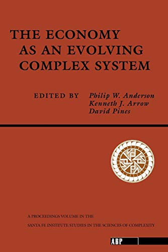 The Economy As An Evolving Complex System: The Proceedings of the Evolutionary Paths of the Global Economy Workshop, Held September, 1987 in Santa Fe, New Mexico (Santa Fe Institute Series)