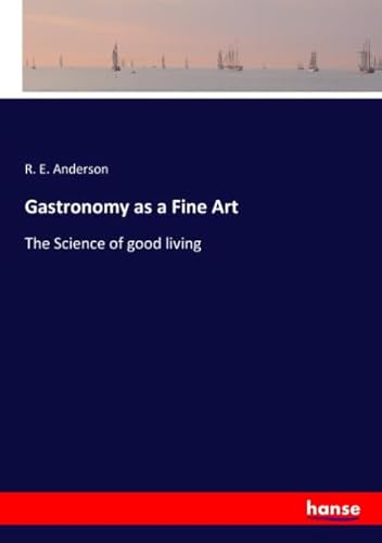 Gastronomy as a Fine Art: The Science of good living