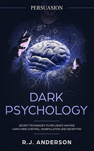 Persuasion: Dark Psychology - Secret Techniques To Influence Anyone Using Mind Control, Manipulation And Deception (Persuasion, Influence, NLP) (Dark Psychology Series, Band 1) von CREATESPACE