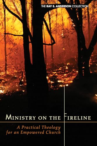 Ministry on the Fireline: A Practical Theology for an Empowered Church (Ray S. Anderson Collection) von Wipf & Stock Publishers