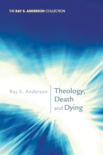 Theology, Death and Dying (Ray S. Anderson Collection)
