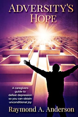 Adversity's Hope: A Caregivers guide to defeat depression von Paramount Ghostwriter