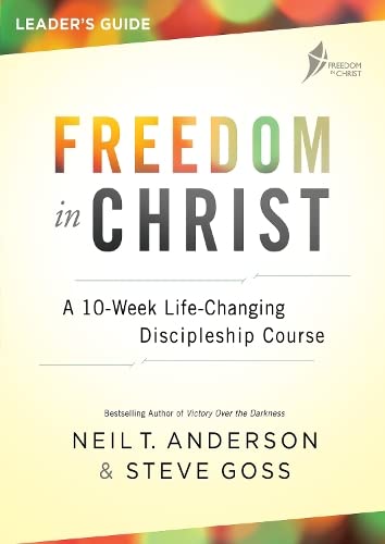 Freedom in Christ Course Leader's Guide: A 10-Week Life-Changing Discipleship Course
