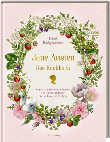 Jane Austen: Das Kochbuch: Über 70 unwiderstehliche Rezepte vom Picknick am Box Hill bis zum Dinner mit Mr. Darcy