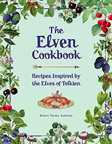 The Elven Cookbook: Recipes Inspired by the Elves of Tolkien (The Literary Cookbooks)