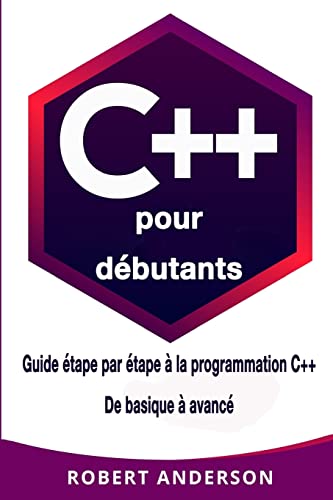 C++ pour dèbutants: Guide ètape par ètape a la programmation C++ De basique a avancè von CREATESPACE