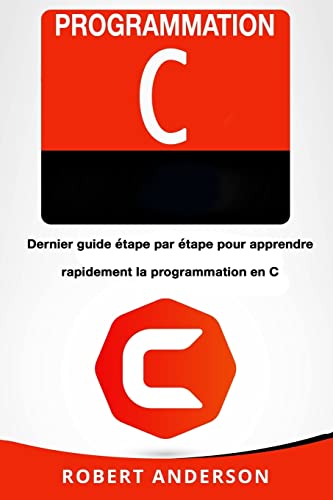 Programmation C: Dernier guide ètape par ètape pour apprendre rapidement la programmation en C von CREATESPACE