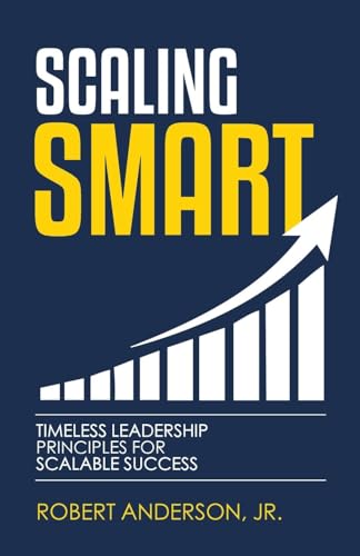 Scaling Smart: Timeless Leadership Principles For Scalable Success Scaling Smart: Timeless Leadership Principles For Scalable Success von Freiling Agency, LLC
