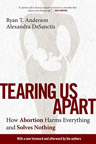 Tearing Us Apart: How Abortion Harms Everything and Solves Nothing von Regnery