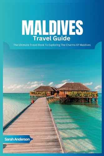 Maldives Travel Guide 2024: The Ultimate Book To Exploring The Charms Of Maldives von Independently published
