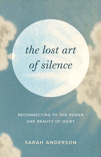 The Lost Art of Silence: Reconnecting to the Power and Beauty of Quiet von Shambhala