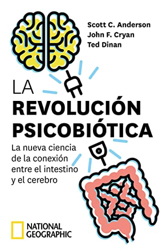 La revolución psicobiótica. La nueva ciencia de la conexión entre el intestino y el cerebro (Ciencias National Geographic)