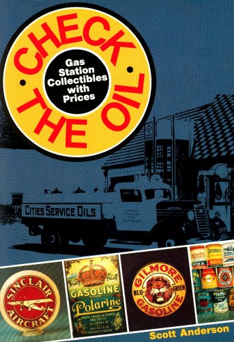 Check the Oil: Gas Station Collectibles With Prices: Gas Station Collectibles with Prices - A Pictorial History of the American Filling Station