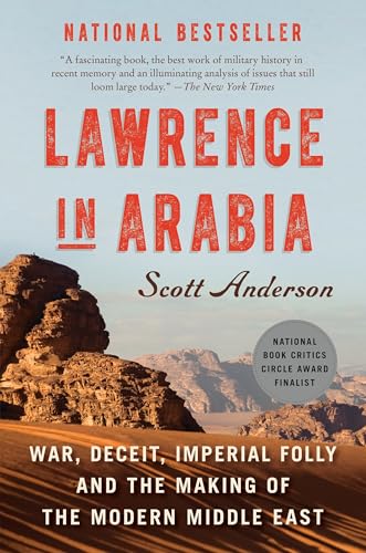 Lawrence in Arabia: War, Deceit, Imperial Folly and the Making of the Modern Middle East