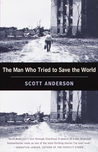 The Man Who Tried to Save the World: The Dangerous Life and Mysterious Disappearance of Fred Cuny von Anchor