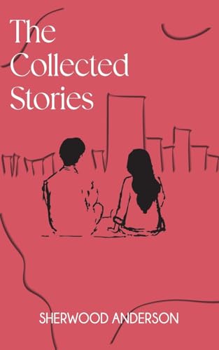 The Collected Stories of Sherwood Anderson von JollyJoy Books