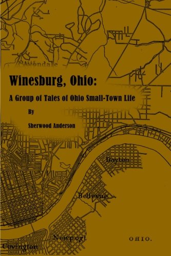 Winesburg, Ohio: A Group of Tales of Ohio Small-Town Life