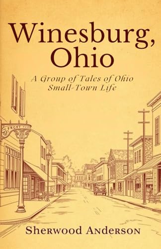 Winesburg, Ohio: A Group of Tales of Ohio Small Town Life Winesburg, Ohio: A Group of Tales of Ohio Small Town Life von Independently published