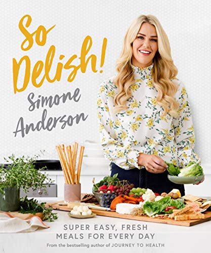 So Delish!: Super Easy, Fresh Meals for Every Day: Super Dasy, Fresh Meals for Every Day