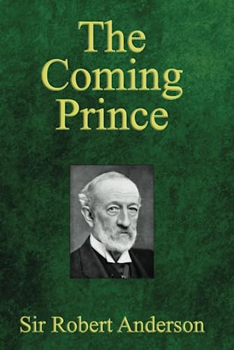 The Coming Prince: The Marvelous Prophecy of Daniel's Seventy Weeks Concerning the Antichrist von Independently published