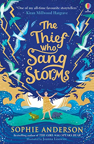 The Thief Who Sang Storms: New for 2022 from bestselling author Sophie Anderson. Step into a fairy tale world of magical adventure. von Usborne