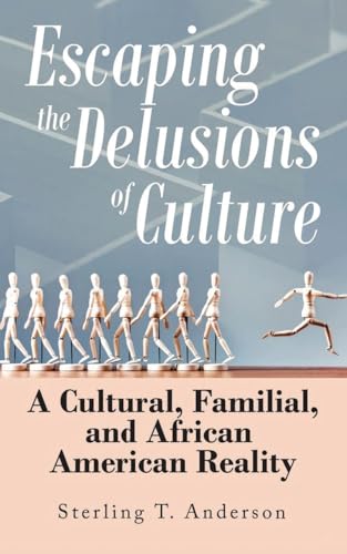 Escaping the Delusions of Culture: A Cultural, Familial, and African American Reality Escaping the Delusions of Culture: A Cultural, Familial, and African American Reality von CITIOFBOOKS, INC.