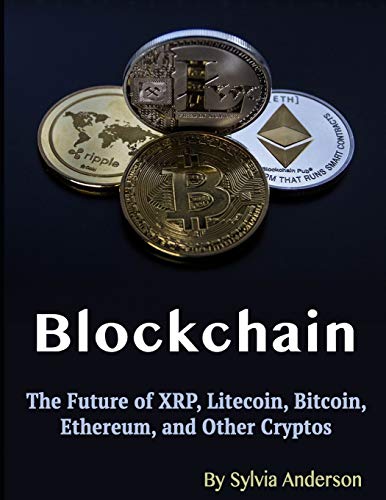Blockchain: The Future of XRP, Litecoin, Bitcoin, Ethereum, and Other Cryptos von Independently Published