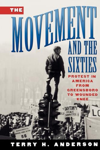 The Movement and The Sixties: Protest in America from Greensboro to Wounded Knee