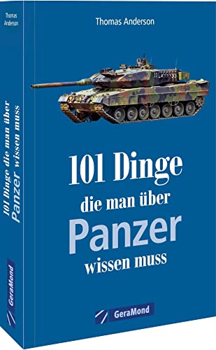 101 Dinge, die man über Panzer wissen muss: Alles über Panzer in einem Handbuch. (100/101 Dinge ...) von Bruckmann