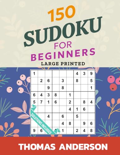 150 Sudoku for Beginners: Large Printed, Collection of 150 Puzzles and Solutions, Ideal for Beginners, Seniors, Adults, and Kids, Easy Level