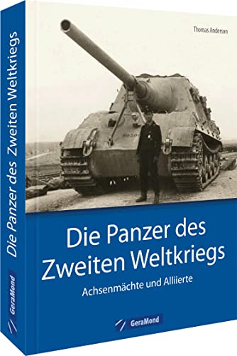 Bildband Geschichte – Die Panzer des Zweiten Weltkriegs: Achsenmächte und Allierte. Dieser Band stellt die wichtigsten Fahrzeuge und ihre Einsatzgeschichte vor