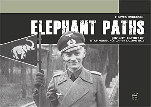 Elephant Paths: Combat History of Sturmgeschütz-Abteilung 203 von PeKo Publishing Kft.