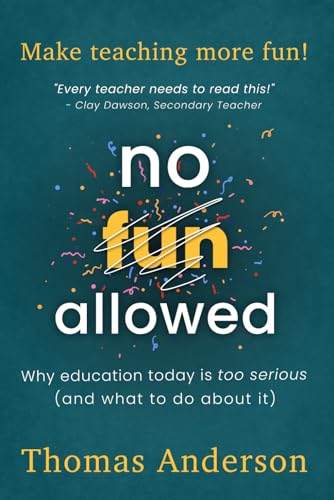 No Fun Allowed: Why Education Today is too Serious von Independently published