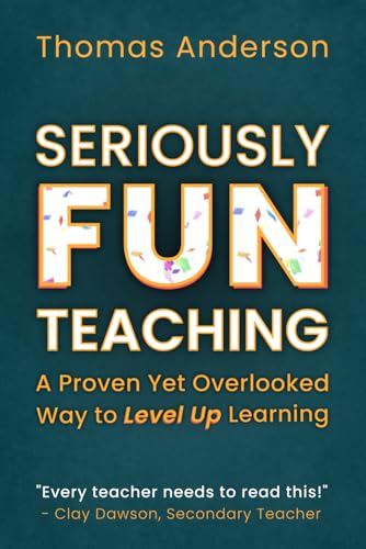 Seriously Fun Teaching: A Proven Yet Overlooked Way to Level Up Learning von Independently published