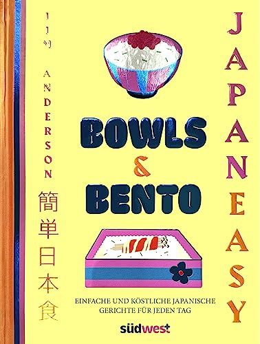 BOWLS & BENTO: Japanische Rezepte - einfach und köstlich für jeden Tag - JAPANEASY von Südwest Verlag