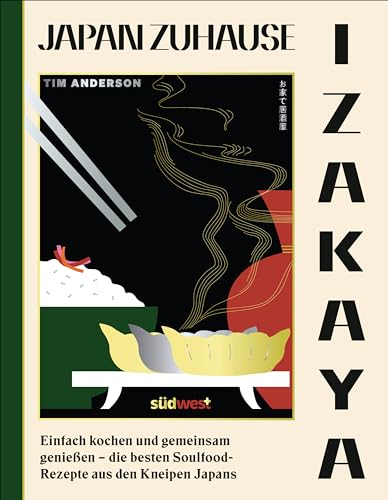 IZAKAYA: Einfach kochen und gemeinsam genießen - die besten Soulfood-Rezepte aus den Kneipen Japans von Suedwest Verlag