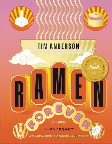 RAMEN FOREVER: Ausgezeichnet mit dem Deutschen Kochbuchpreis Gold von Suedwest Verlag
