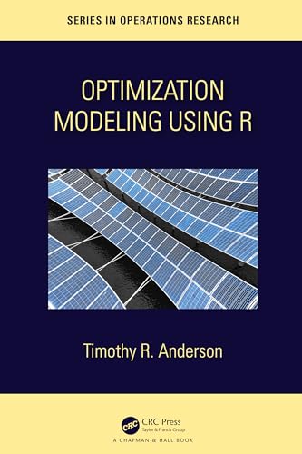 Optimization Modelling Using R (Chapman & Hall/Crc Series in Operations Research) von Chapman and Hall/CRC