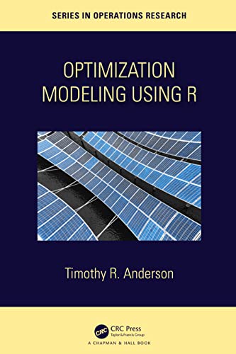 Optimization Modelling Using R (Chapman & Hall/Crc in Operations Research)