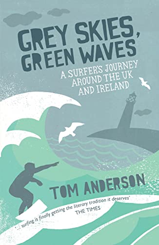 Grey Skies, Green Waves: A Surfer's Journey Around the UK and Ireland von Summersdale