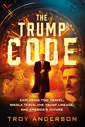 The Trump Code: Exploring Time Travel, Nikola Tesla, the Trump Lineage, and America's Future The Trump Code: Exploring Time Travel, Nikola Tesla, the Trump Lineage, and America's Future