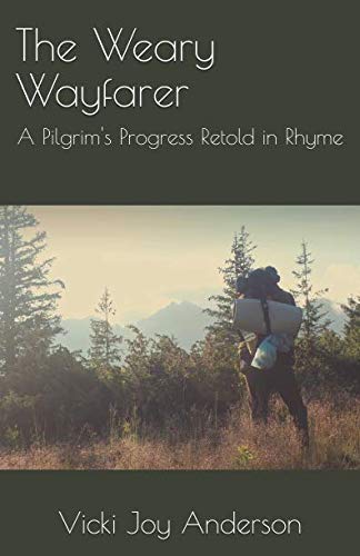 The Weary Wayfarer: A Pilgrim's Progress Retold in Rhyme