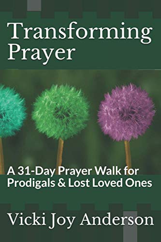 Transforming Prayer: A 31-Day Prayer Walk for Prodigals & Lost Loved Ones